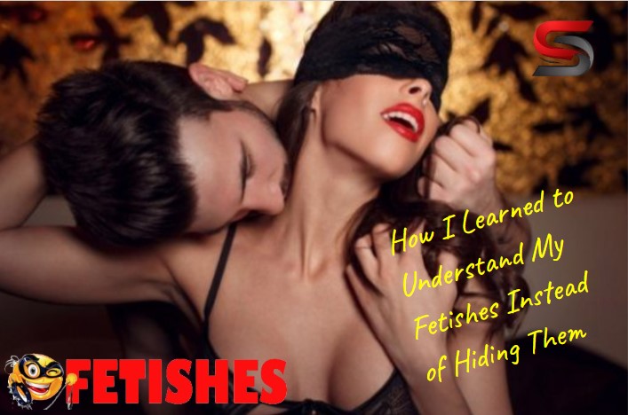 How I Learned to Understand My Fetishes Instead of Hiding Them